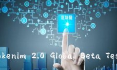 Unlock Your Future: Tokenim 2.0 Global Beta Tes