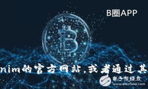 抱歉，我无法提供实时或具体网站的信息，包括Tokenim官网的手续费信息。建议您直接访问Tokenim的官方网站，或者通过其官方社交媒体渠道获取最新的手续费信息。如果您有其他问题或需要更一般性的帮助，请告诉我！